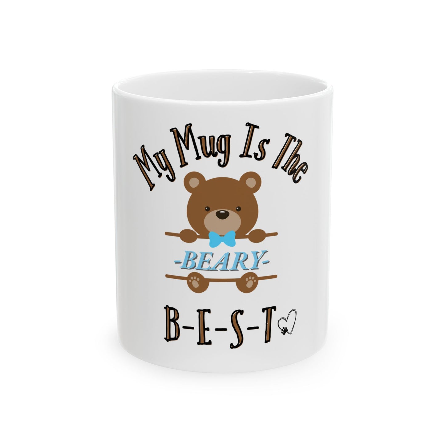 My Mug Is the Beary Best -- Ceramic Mug, (11oz)