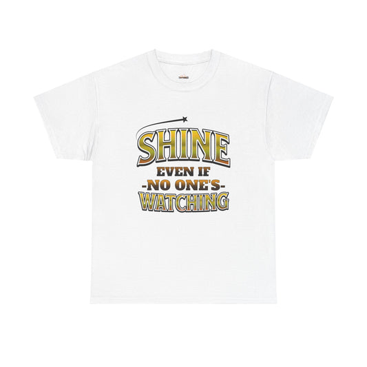 Shine Even If No One's Watching-Unisex Heavy Cotton Tee