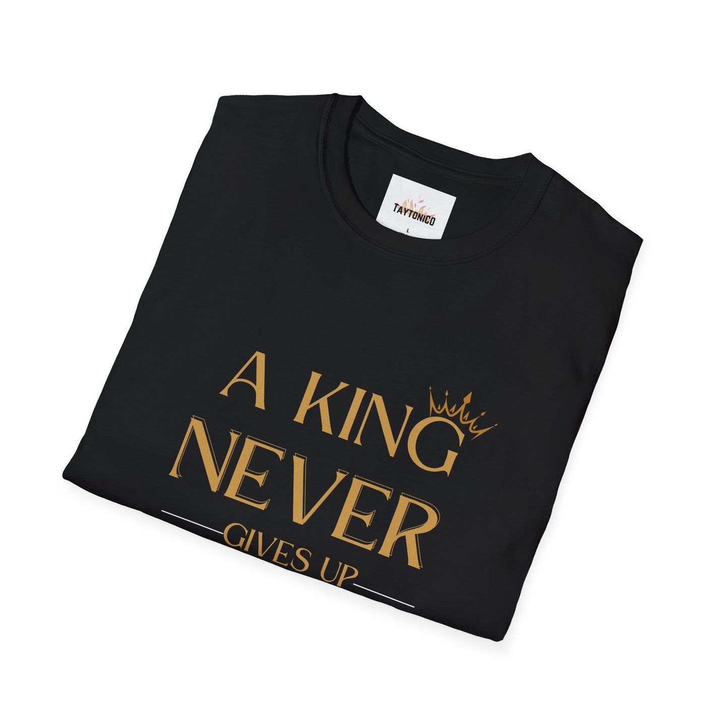 A King Never Gives Up-Unisex Softstyle T-Shirt - Perfect Gift for Dads and Graduates