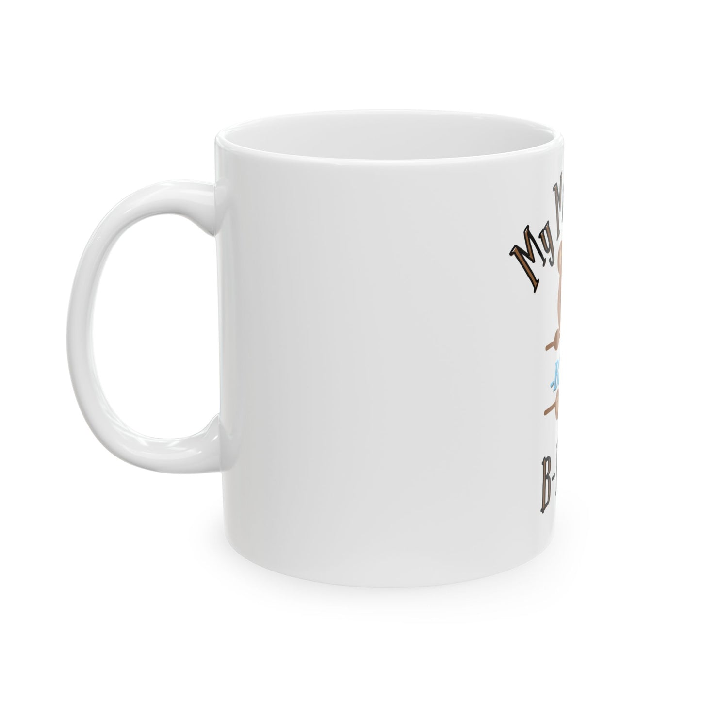 My Mug Is the Beary Best -- Ceramic Mug, (11oz)