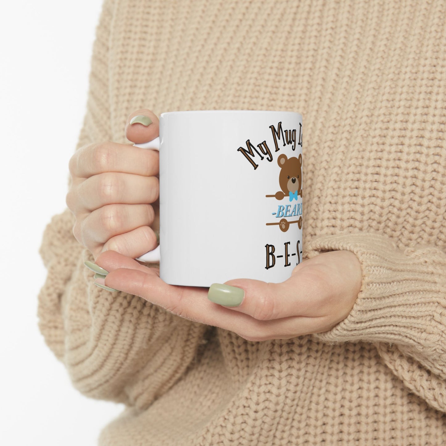 My Mug Is the Beary Best -- Ceramic Mug, (11oz)